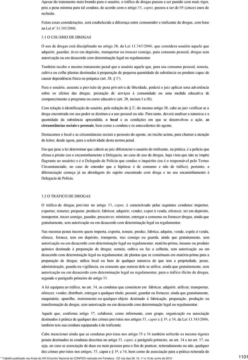 1 O USUÁRIO DE DROGAS O uso de drogas está disciplinado no artigo 28, da Lei 11.