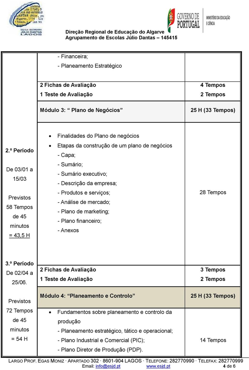 e serviços; - Análise de mercado; - Plano de marketing; - Plano financeiro; - Anexos 28 Tempos 3.º Período De 02/04 a 25/06.