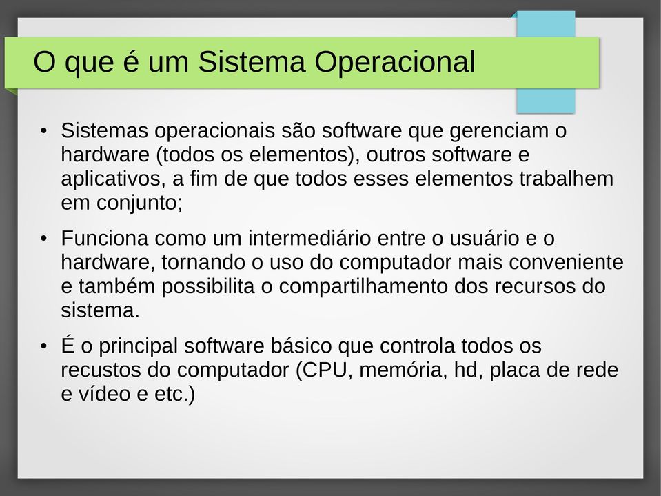 usuário e o hardware, tornando o uso do computador mais conveniente e também possibilita o compartilhamento dos recursos do