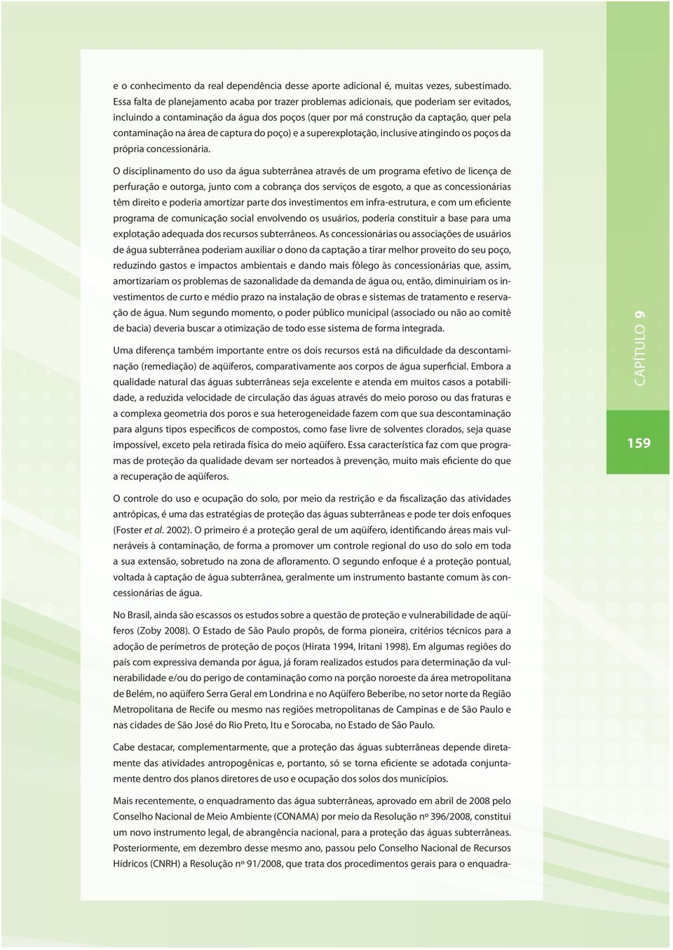 área de captura do poço) e a superexplotação, inclusive atingindo os poços da própria concessionária.