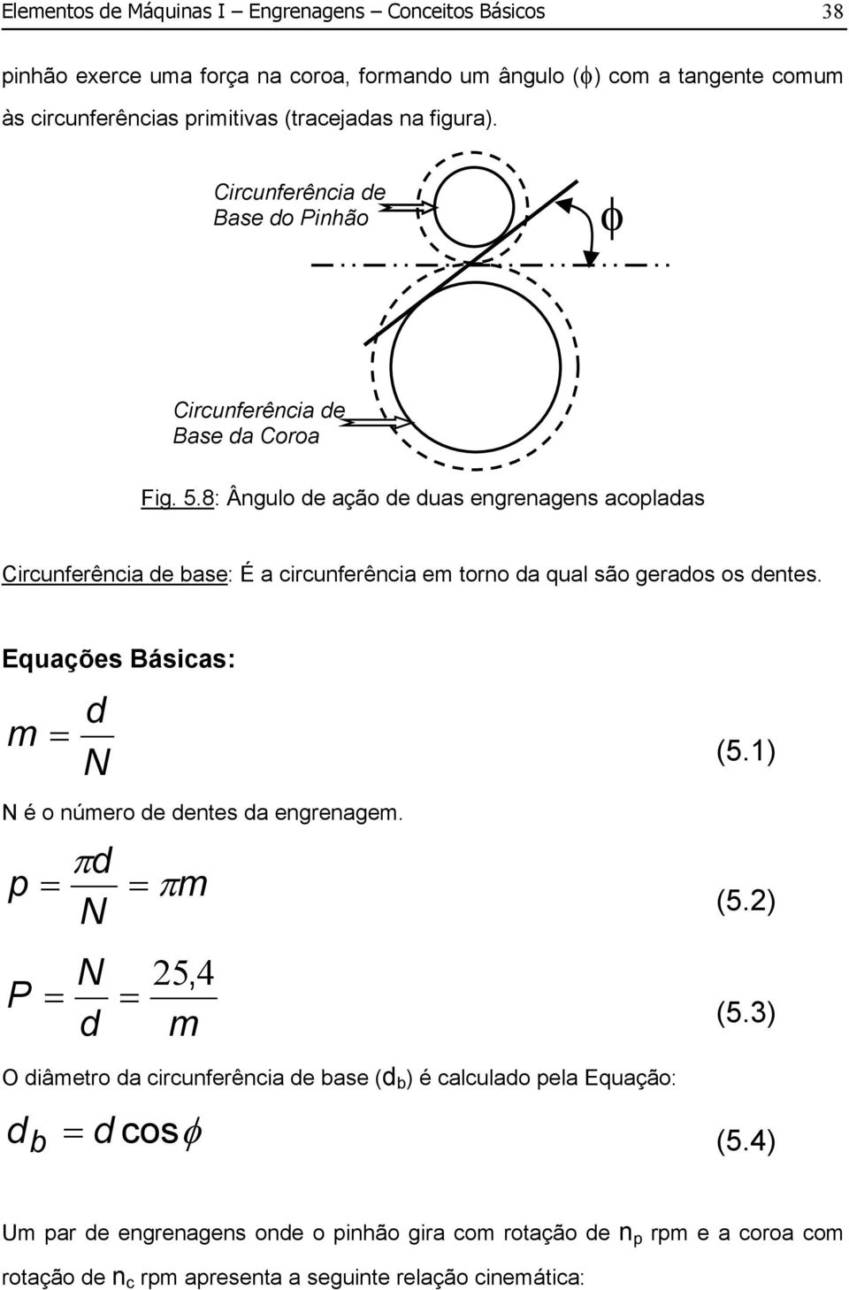 8: Ângulo de ação de duas engrenagens acopladas Circunferência de base: É a circunferência em torno da qual são gerados os dentes.