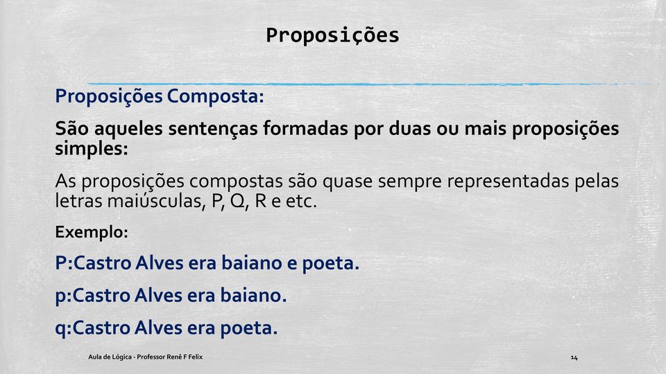 letras maiúsculas, P, Q, R e etc. Exemplo: P:Castro Alves era baiano e poeta.