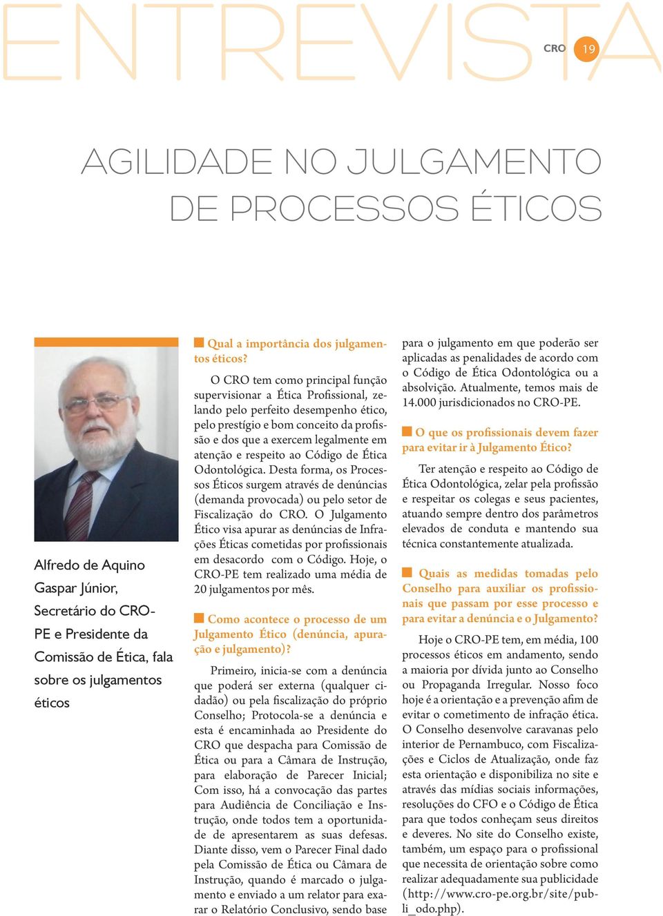 O CRO tem como principal função supervisionar a Ética Profissional, zelando pelo perfeito desempenho ético, pelo prestígio e bom conceito da profissão e dos que a exercem legalmente em atenção e