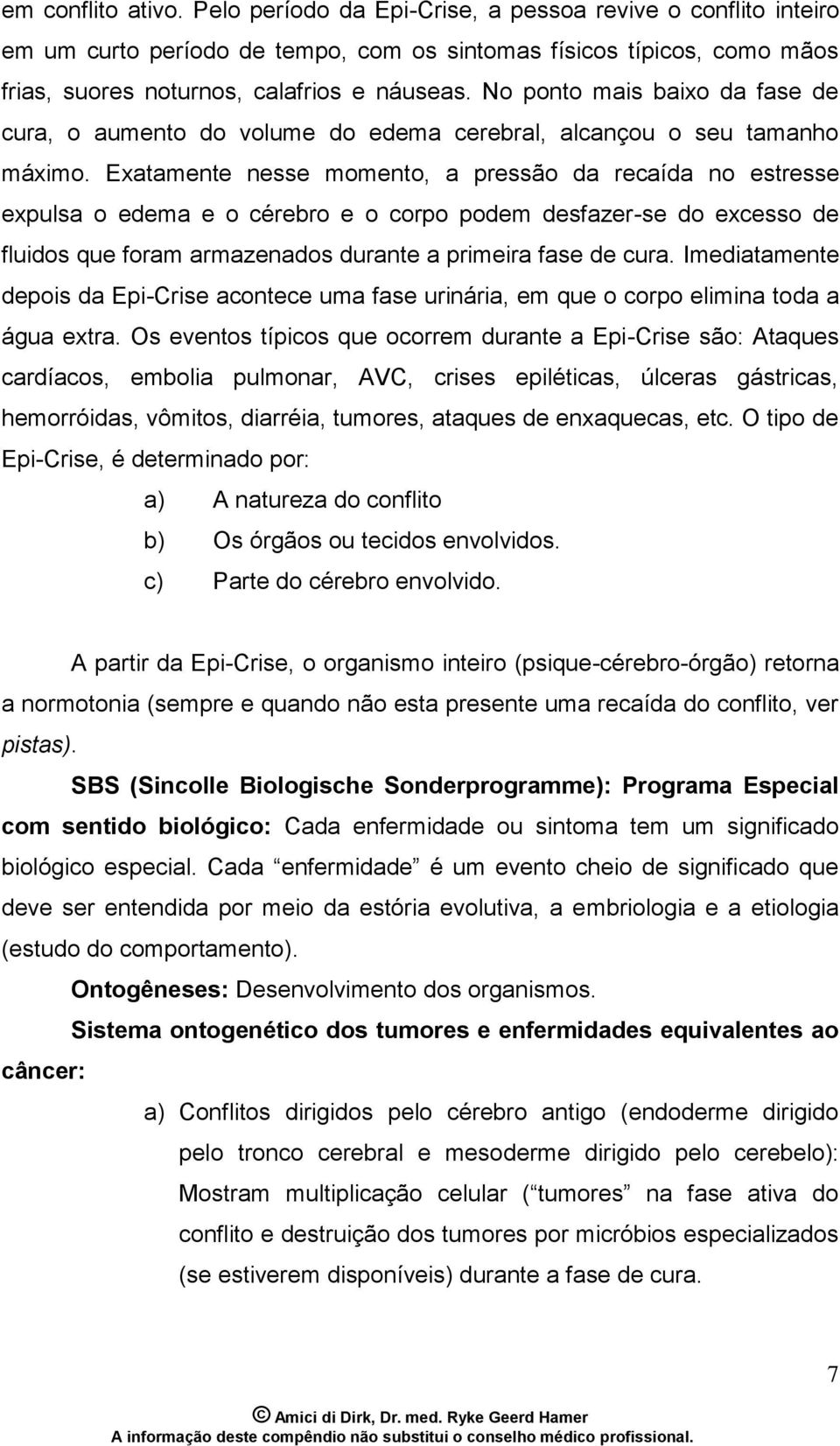 Exatamente nesse momento, a pressão da recaída no estresse expulsa o edema e o cérebro e o corpo podem desfazer-se do excesso de fluidos que foram armazenados durante a primeira fase de cura.