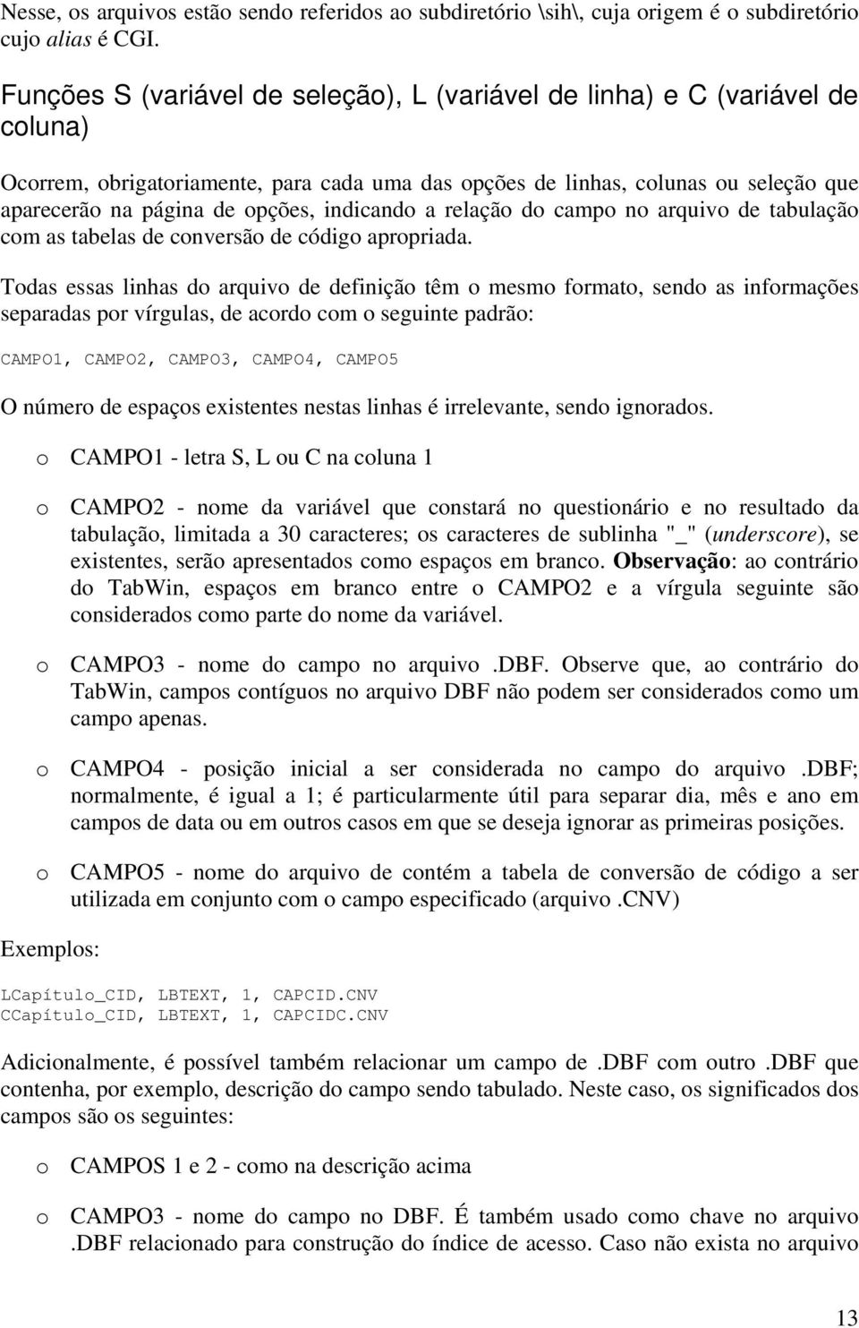 indicando a relação do campo no arquivo de tabulação com as tabelas de conversão de código apropriada.