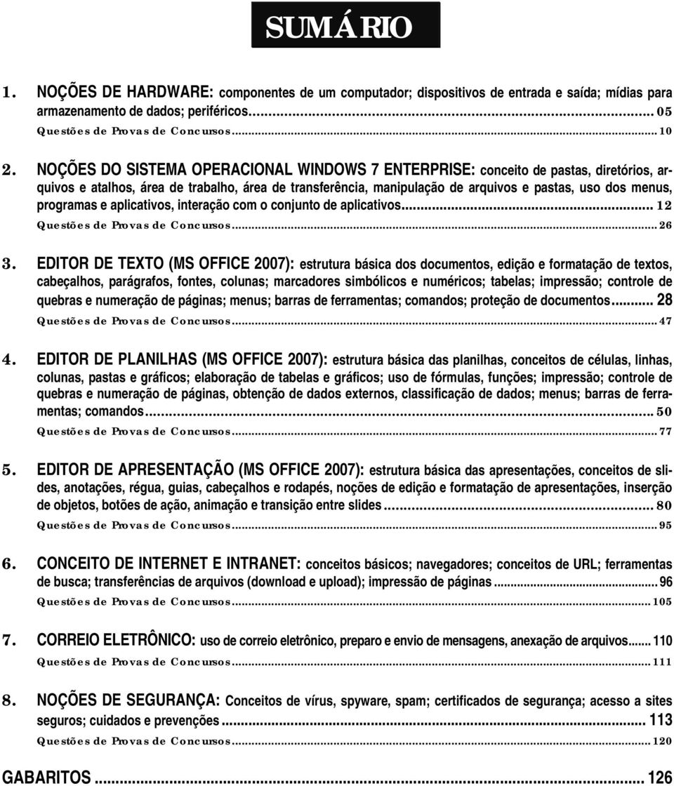 programas e aplicativos, interação com o conjunto de aplicativos... 12 Questões de Provas de Concursos... 26 3.