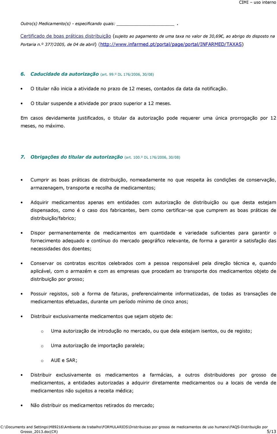 º DL 176/2006, 30/08) O titular não inicia a atividade no prazo de 12 meses, contados da data da notificação. O titular suspende a atividade por prazo superior a 12 meses.