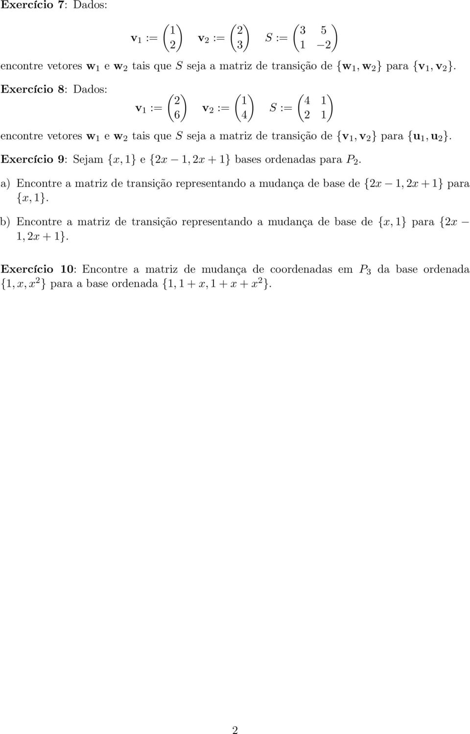 Exercício 9: Sejam {x 1} e {x 1 x + 1} bases ordenadas para P. a) Encontre a matriz de transição representando a mudança de base de {x 1 x + 1} para {x 1}.