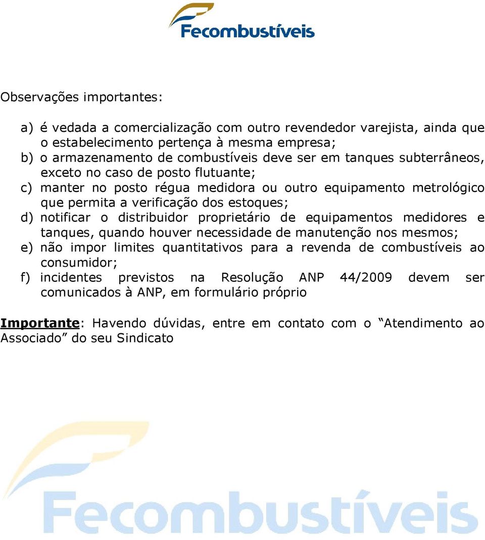 distribuidor proprietário de equipamentos medidores e tanques, quando houver necessidade de manutenção nos mesmos; e) não impor limites quantitativos para a revenda de combustíveis ao