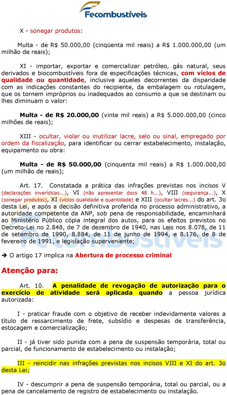 000,00 (um milhão de reais); XI - importar, exportar e comercializar petróleo, gás natural, seus derivados e biocombustíveis fora de especificações técnicas, com vícios de qualidade ou quantidade,