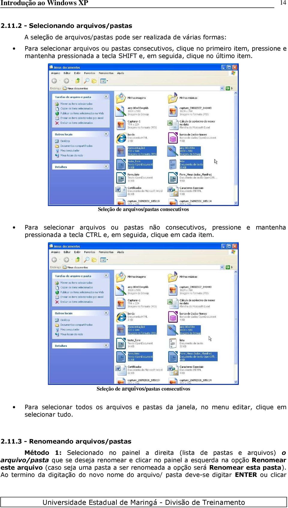 pressionada a tecla SHIFT e, em seguida, clique no último item.