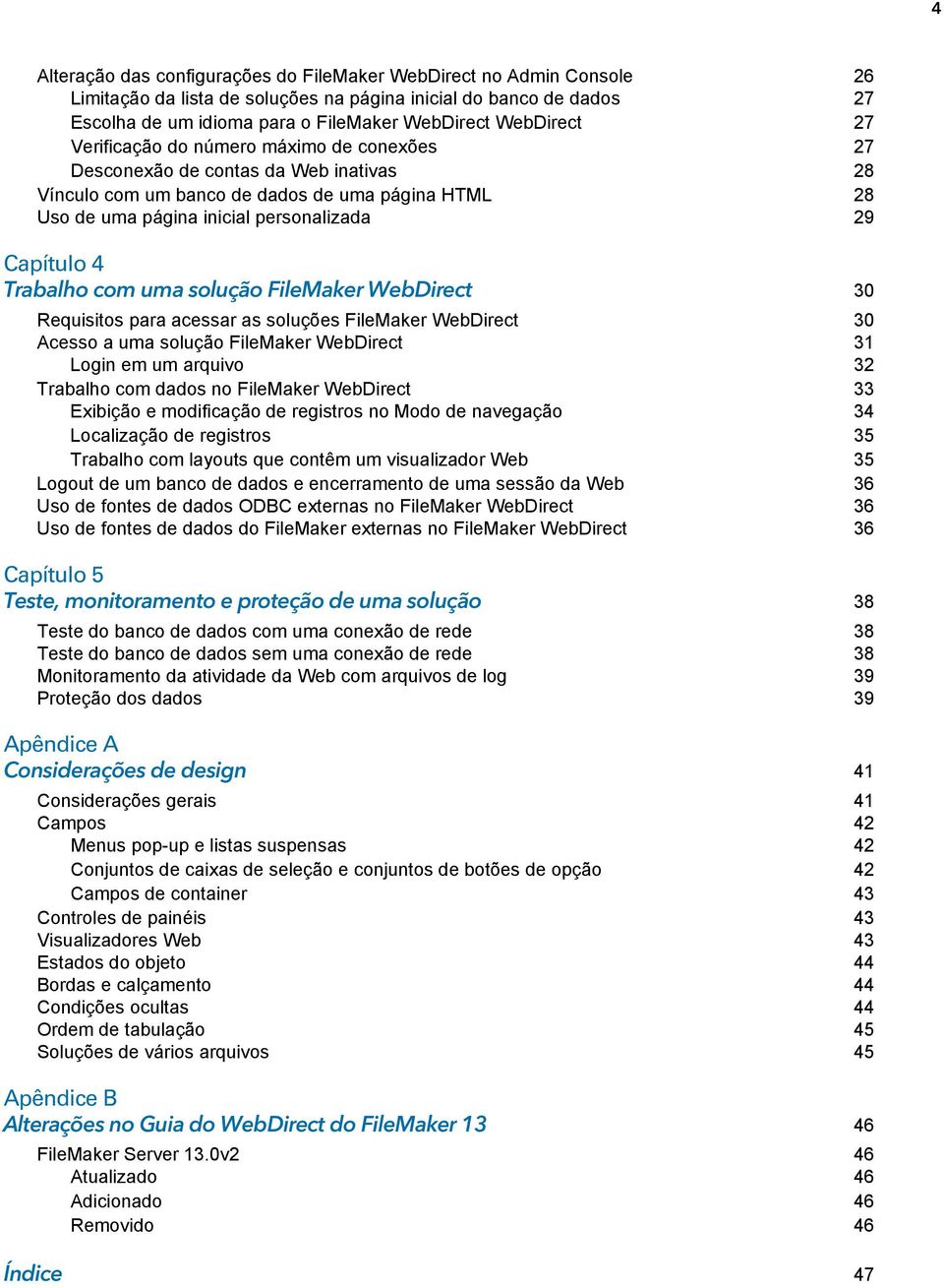 Capítulo 4 Trabalho com uma solução FileMaker WebDirect 30 Requisitos para acessar as soluções FileMaker WebDirect 30 Acesso a uma solução FileMaker WebDirect 31 Login em um arquivo 32 Trabalho com