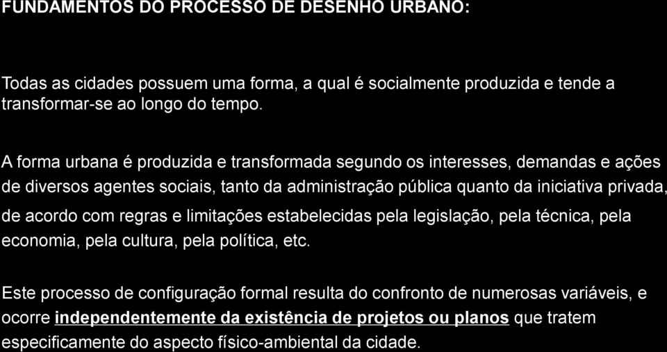 privada, de acordo com regras e limitações estabelecidas pela legislação, pela técnica, pela economia, pela cultura, pela política, etc.