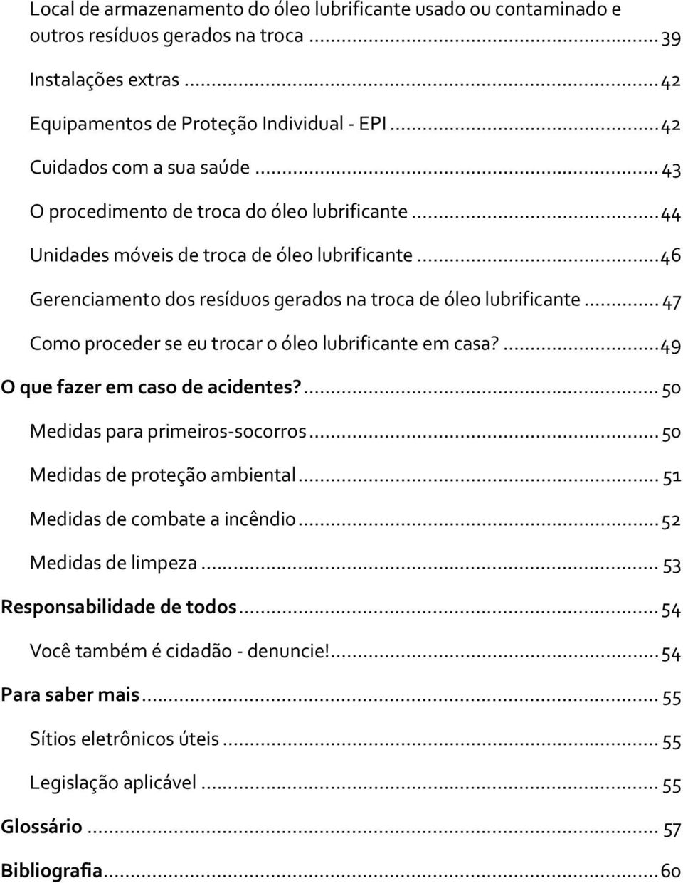 .. 47 Como proceder se eu trocar o óleo lubrificante em casa?...49 O que fazer em caso de acidentes?... 50 Medidas para primeiros-socorros... 50 Medidas de proteção ambiental.