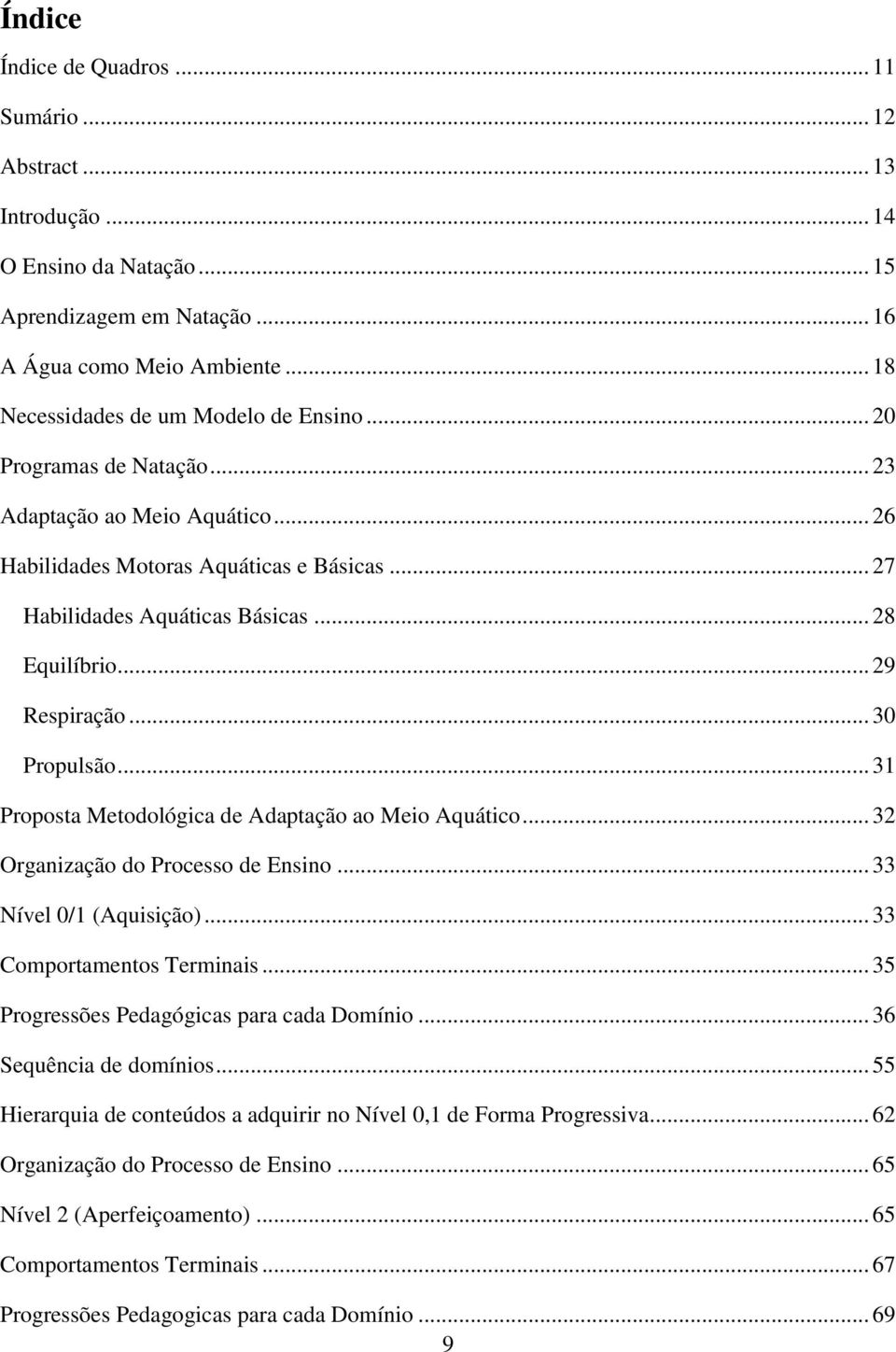 .. 31 Proposta Metodológica de Adaptação ao Meio Aquático... 32 Organização do Processo de Ensino... 33 Nível 0/1 (Aquisição)... 33 Comportamentos Terminais.