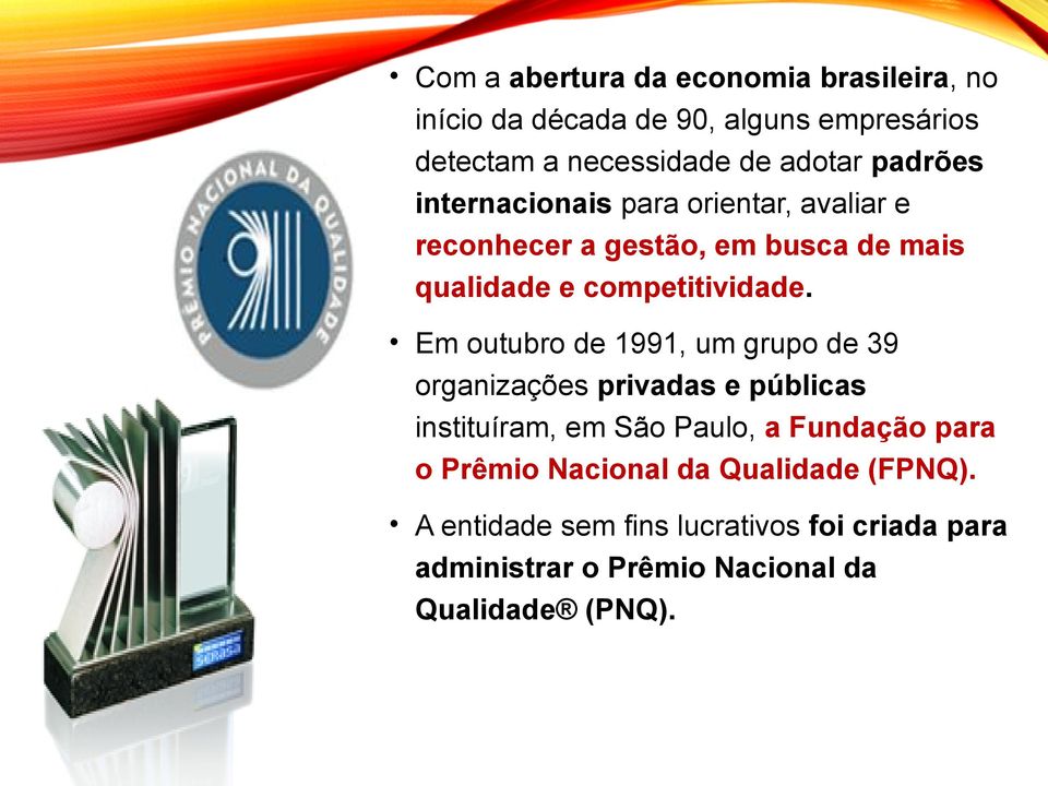 Em outubro de 1991, um grupo de 39 organizações privadas e públicas instituíram, em São Paulo, a Fundação para o Prêmio