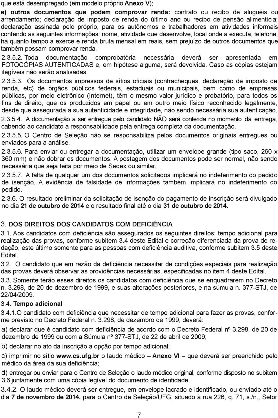 a executa, telefone, há quanto tempo a exerce e renda bruta mensal em reais, sem prejuízo de outros documentos que também possam comprovar renda. 2.