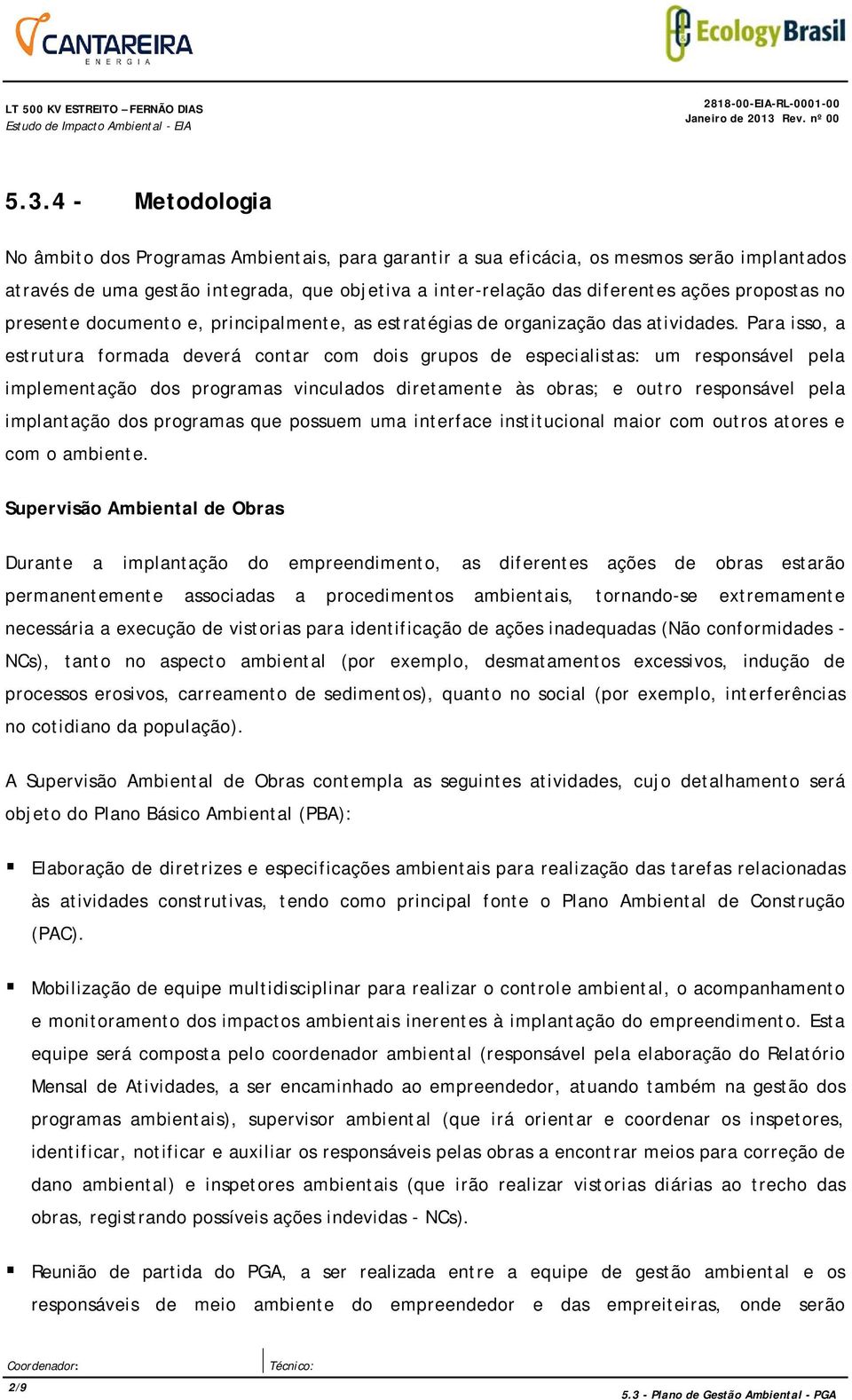 propostas no presente documento e, principalmente, as estratégias de organização das atividades.