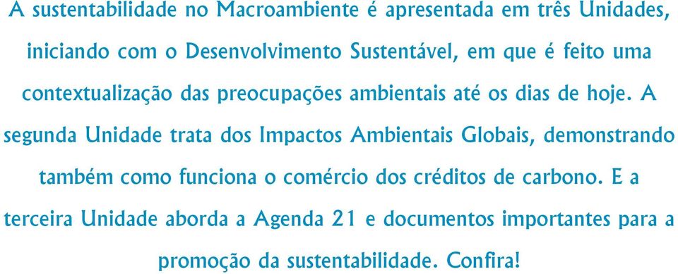 A segunda Unidade trata dos Impactos Ambientais Globais, demonstrando também como funciona o comércio dos