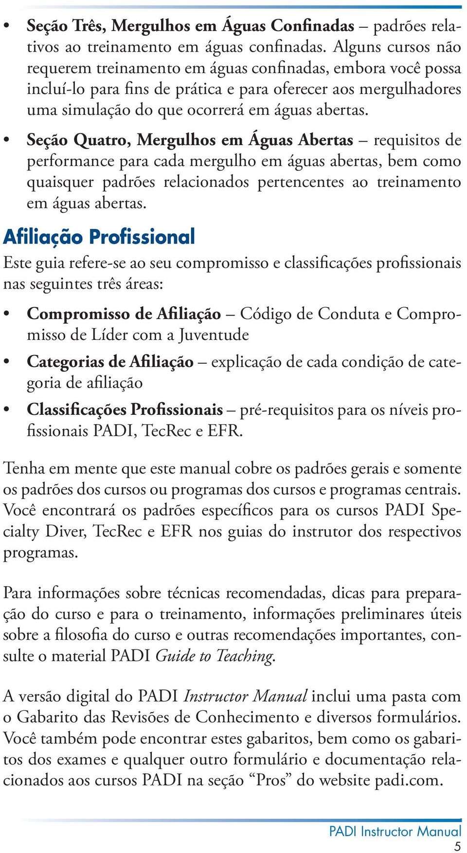 Seção Quatro, Mergulhos em Águas Abertas requisitos de performance para cada mergulho em águas abertas, bem como quaisquer padrões relacionados pertencentes ao treinamento em águas abertas.