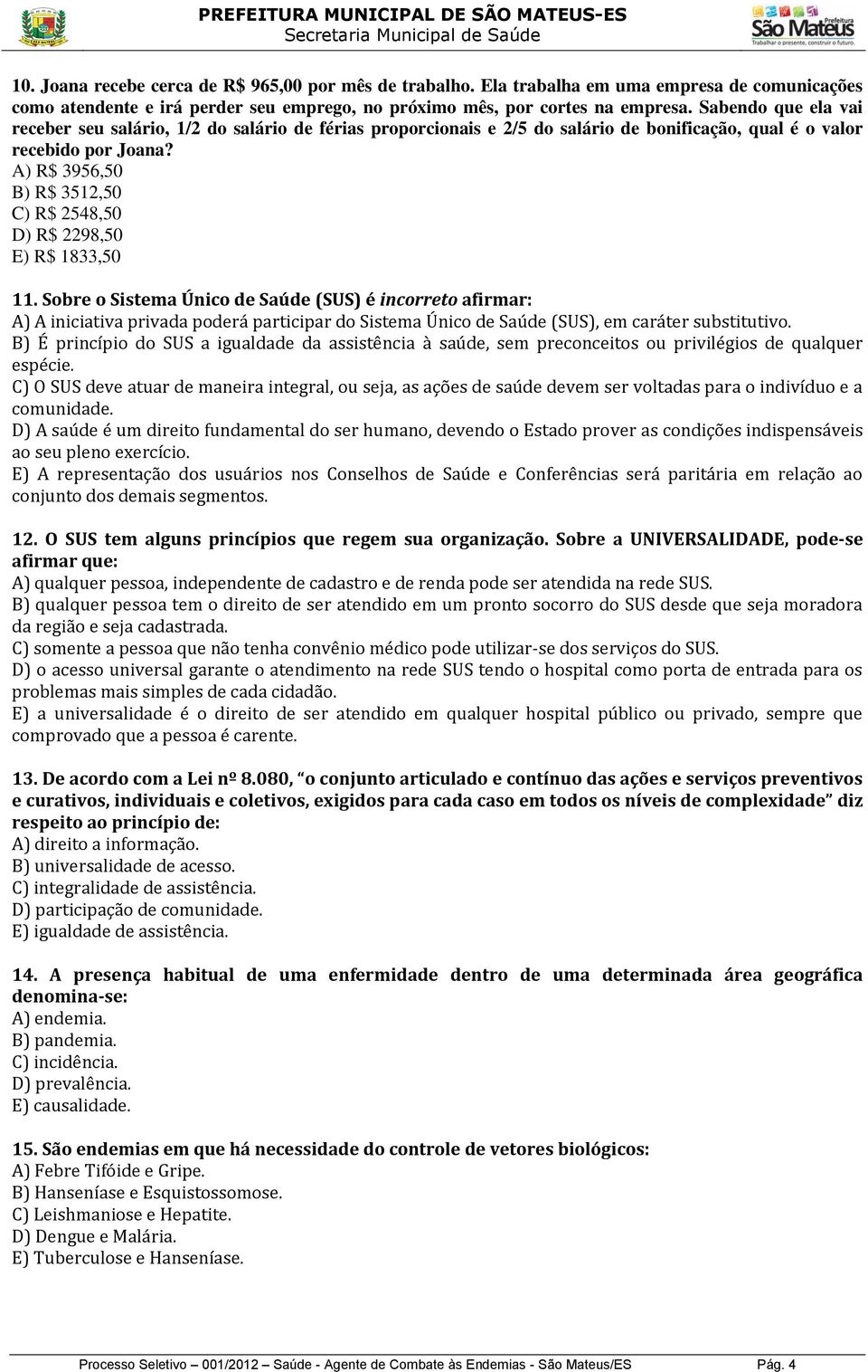 A) R$ 3956,50 B) R$ 3512,50 C) R$ 2548,50 D) R$ 2298,50 E) R$ 1833,50 11.