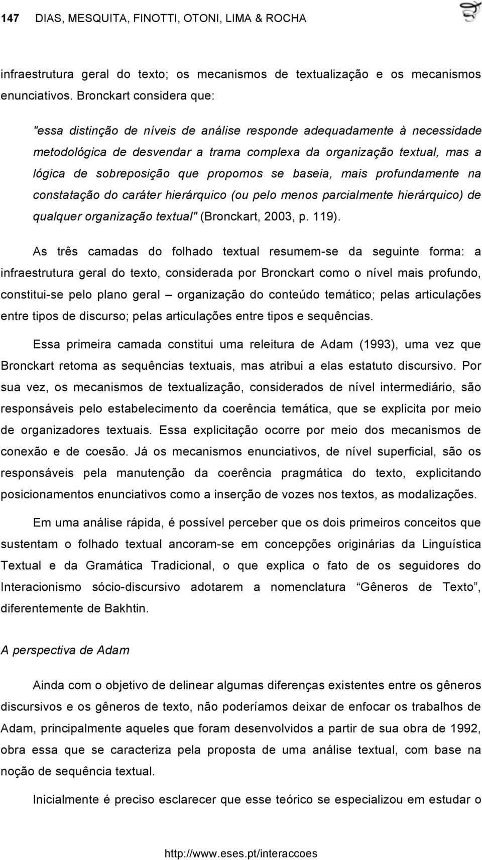 propomos se baseia, mais profundamente na constatação do caráter hierárquico (ou pelo menos parcialmente hierárquico) de qualquer organização textual" (Bronckart, 2003, p. 119).