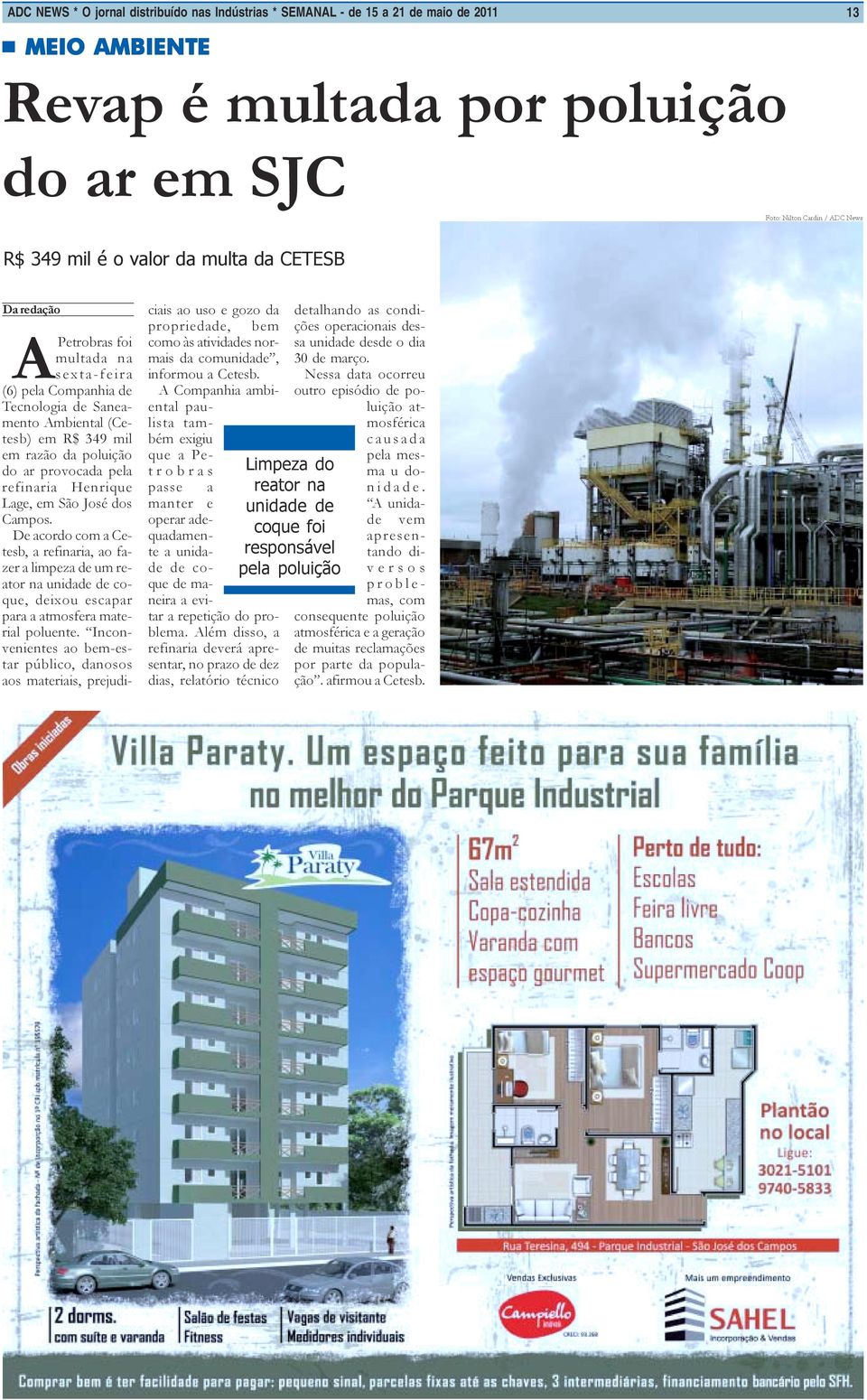 Henrique Lage, em São José dos Campos. De acordo com a Cetesb, a refinaria, ao fazer a limpeza de um reator na unidade de coque, deixou escapar para a atmosfera material poluente.