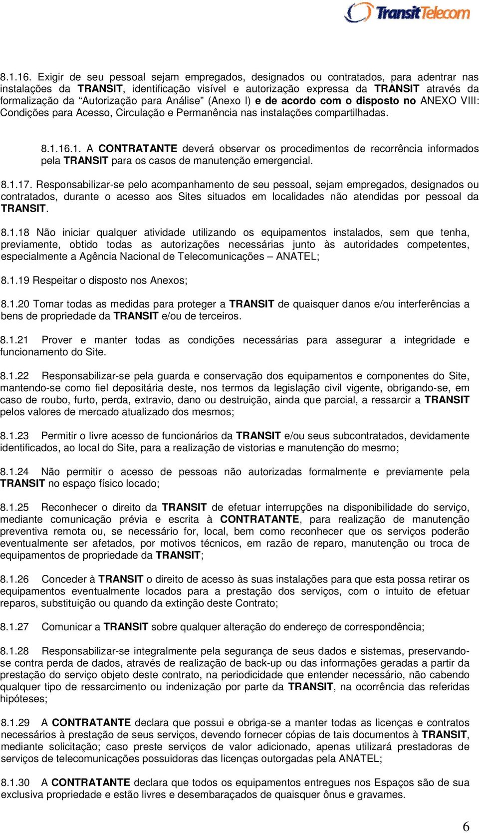 Autorização para Análise (Anexo I) e de acordo com o disposto no ANEXO VIII: Condições para Acesso, Circulação e Permanência nas instalações compartilhadas. 1.