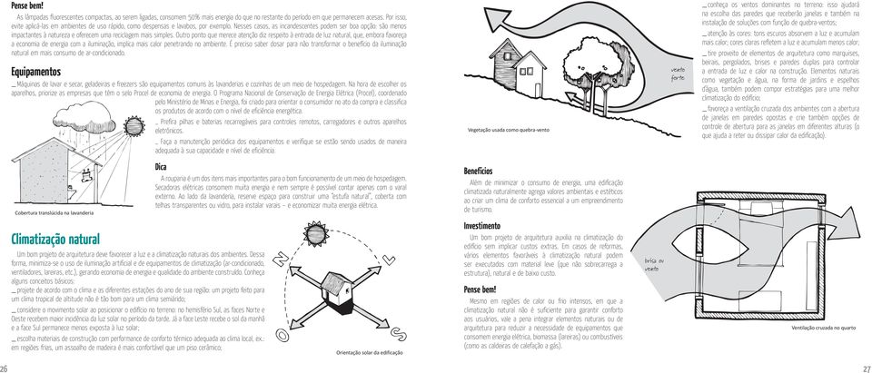 Nesses casos, as incandescentes podem ser boa opção: são menos impactantes à natureza e oferecem uma reciclagem mais simples.