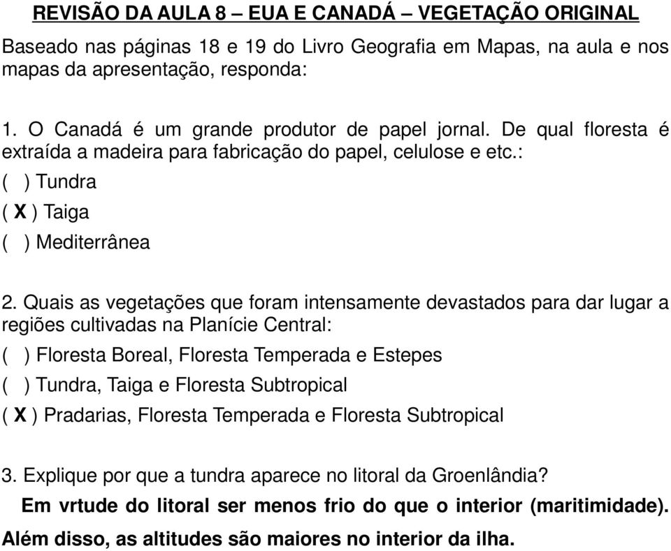 Quais as vegetações que foram intensamente devastados para dar lugar a regiões cultivadas na Planície Central: ( ) Floresta Boreal, Floresta Temperada e Estepes ( ) Tundra, Taiga e Floresta