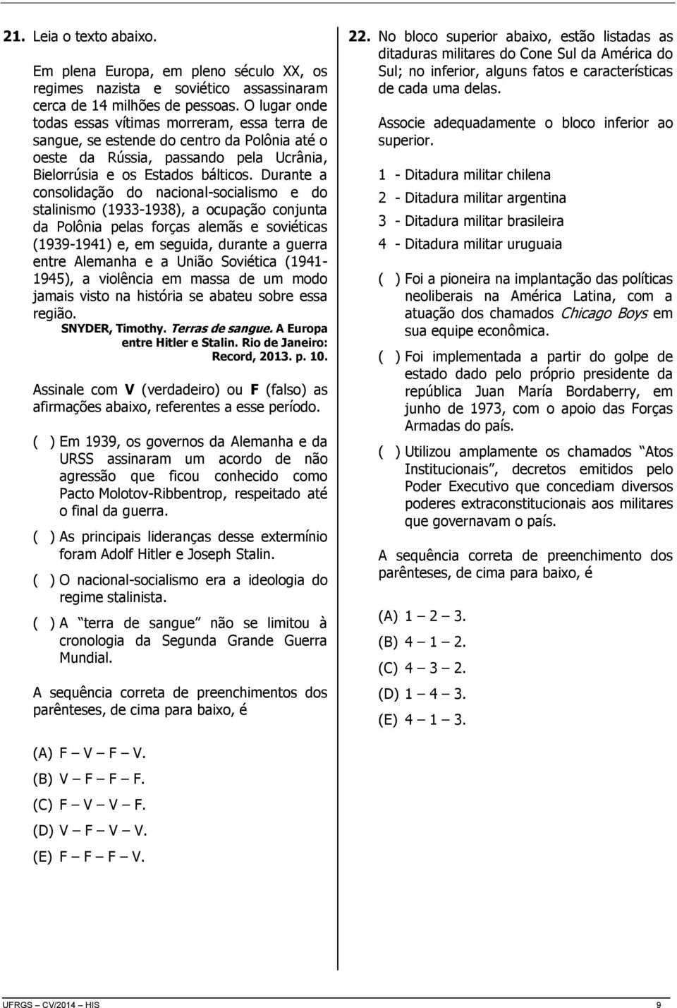 Durante a consolidação do nacional-socialismo e do stalinismo (1933-1938), a ocupação conjunta da Polônia pelas forças alemãs e soviéticas (1939-1941) e, em seguida, durante a guerra entre Alemanha e