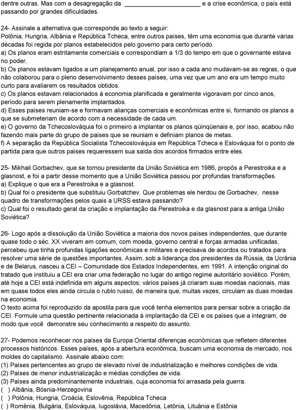 estabelecidos pelo governo para certo período. a) Os planos eram estritamente comerciais e correspondiam a 1/3 do tempo em que o governante estava no poder.