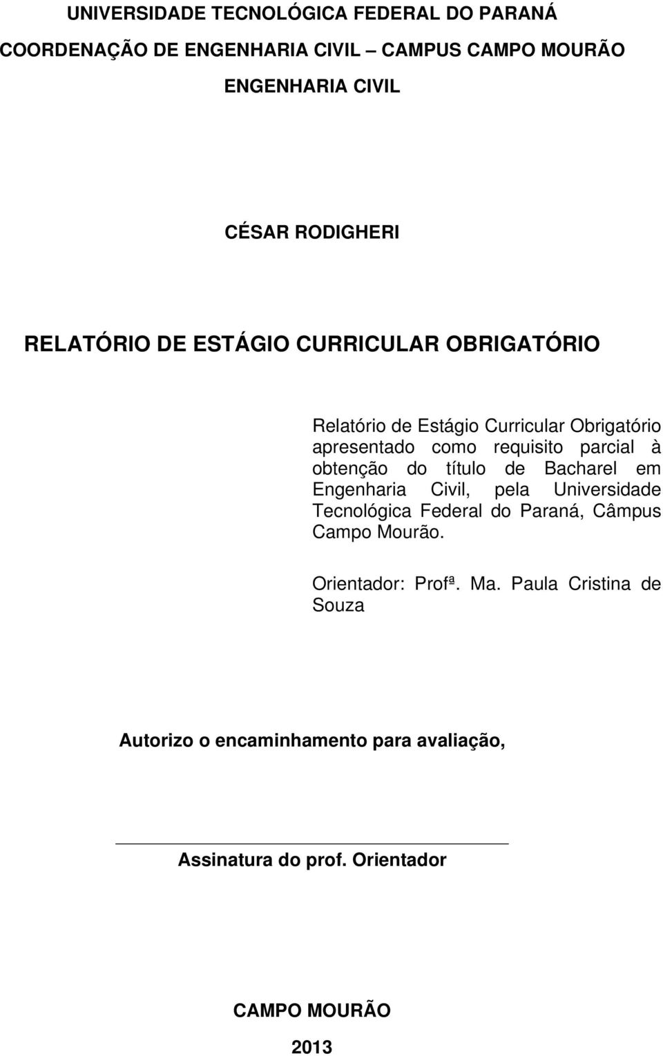 obtenção do título de Bacharel em Engenharia Civil, pela Universidade Tecnológica Federal do Paraná, Câmpus Campo Mourão.