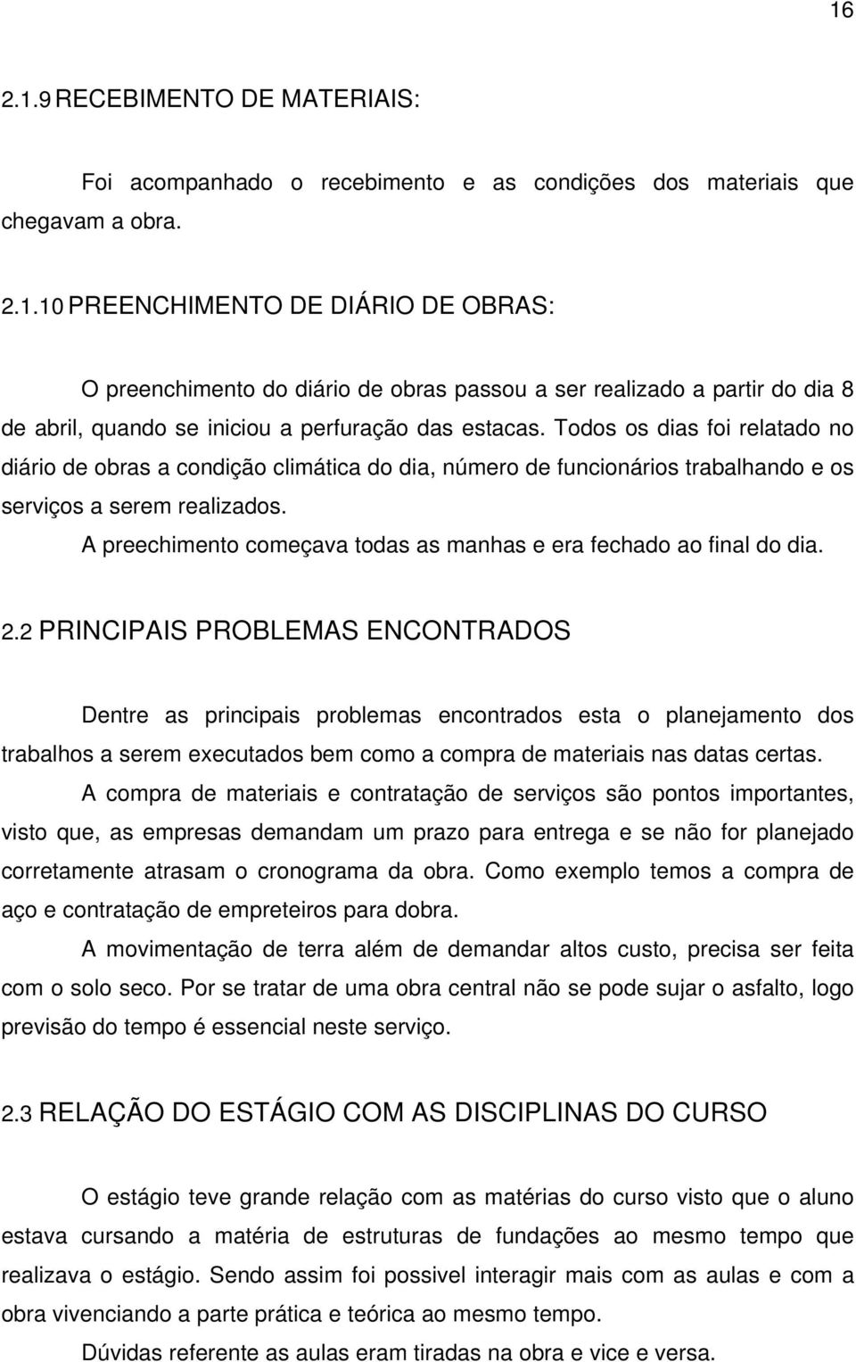 A preechimento começava todas as manhas e era fechado ao final do dia. 2.