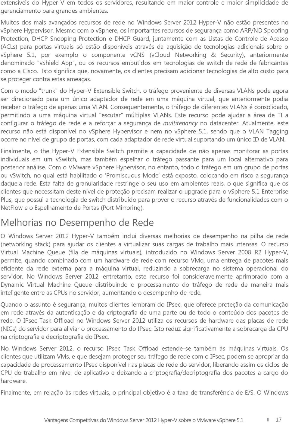 Mesmo com o vsphere, os importantes recursos de segurança como ARP/ND Spoofing Protection, DHCP Snooping Protection e DHCP Guard, juntamente com as Listas de Controle de Acesso (ACLs) para portas