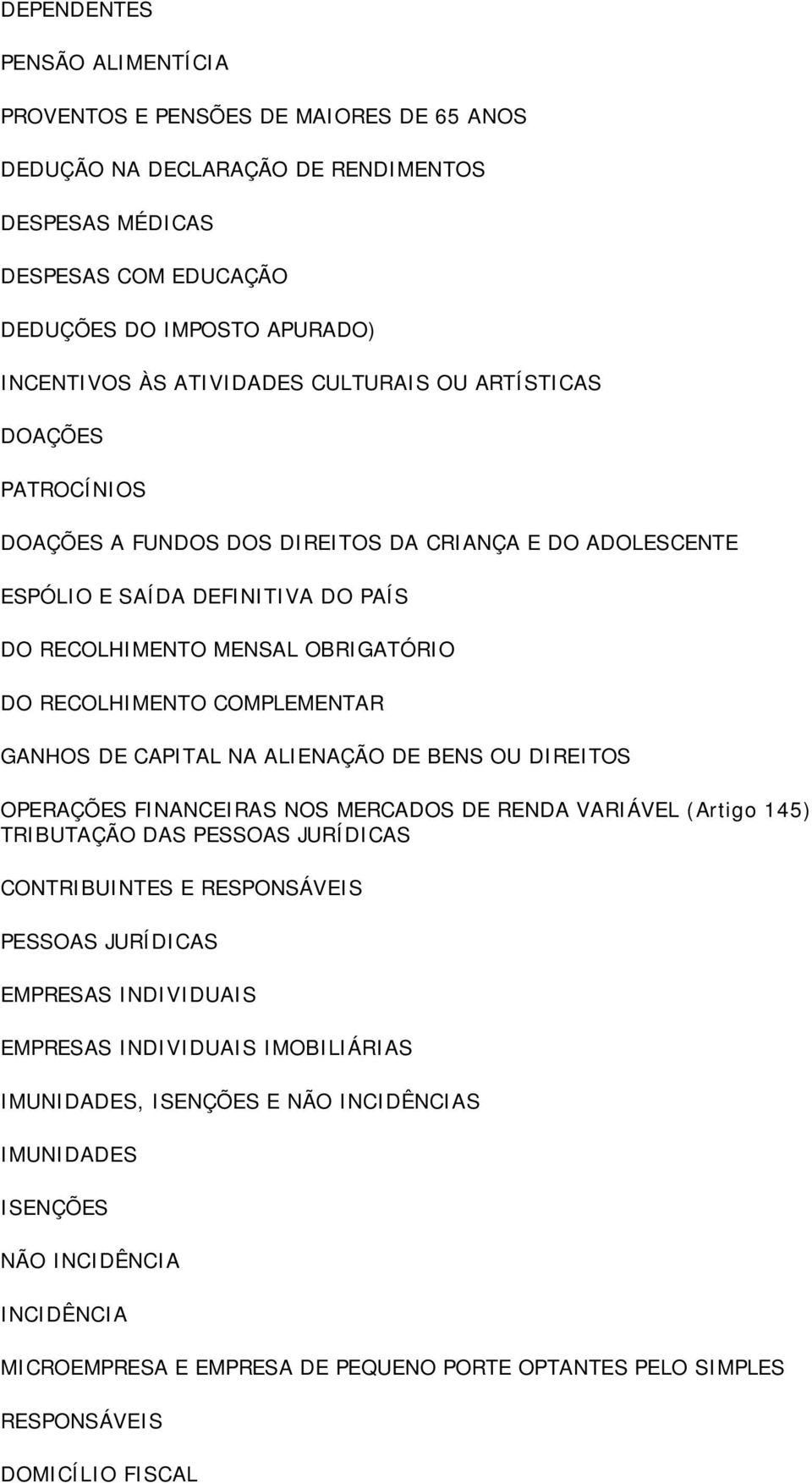 COMPLEMENTAR GANHOS DE CAPITAL NA ALIENAÇÃO DE BENS OU DIREITOS OPERAÇÕES FINANCEIRAS NOS MERCADOS DE RENDA VARIÁVEL (Artigo 145) TRIBUTAÇÃO DAS PESSOAS JURÍDICAS CONTRIBUINTES E RESPONSÁVEIS PESSOAS