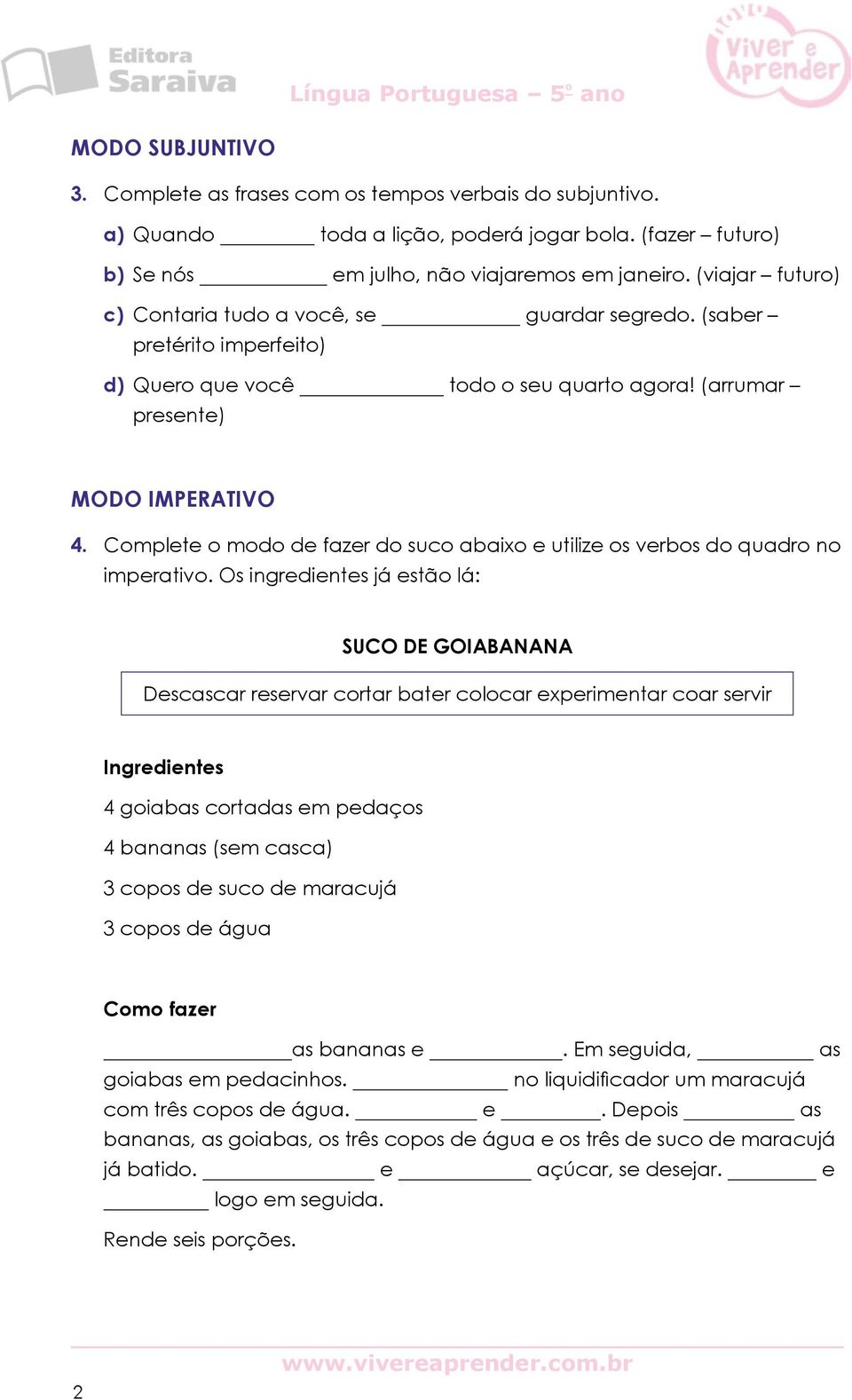 Complete o modo de fazer do suco abaixo e utilize os verbos do quadro no imperativo.