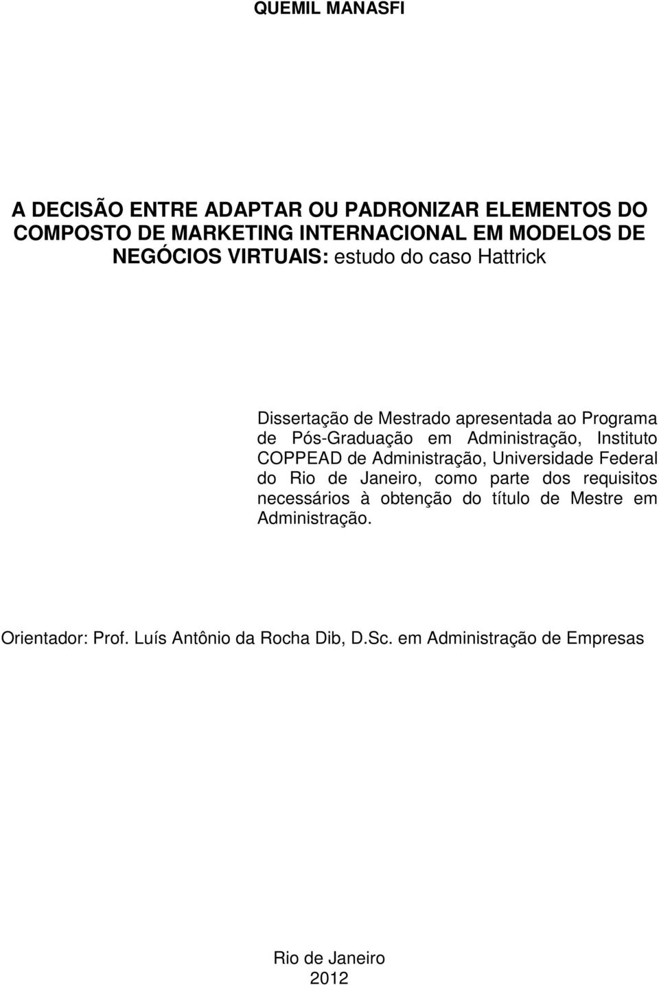 Instituto COPPEAD de Administração, Universidade Federal do Rio de Janeiro, como parte dos requisitos necessários à obtenção