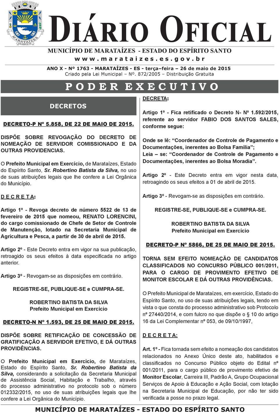 592/2015, referente ao servidor FABIO DOS SANTOS SALES, conforme segue: DISPÕE SOBRE REVOGAÇÃO DO DECRETO DE NOMEAÇÃO DE SERVIDOR COMISSIONADO E DA OUTRAS PROVIDENCIAS.