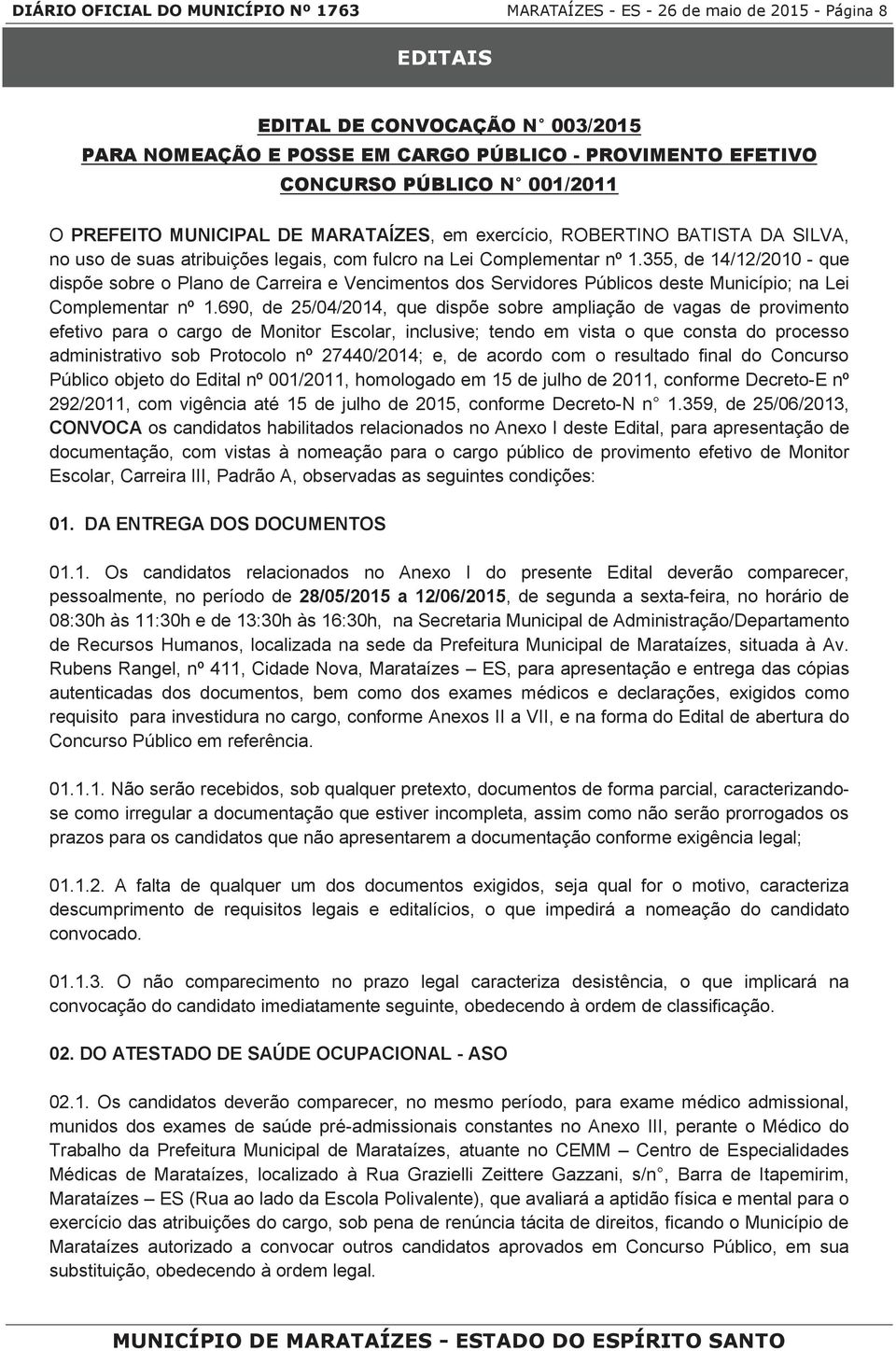 355, de 14/12/2010 - que dispõe sobre o Plano de Carreira e Vencimentos dos Servidores Públicos deste Município; na Lei Complementar nº 1.