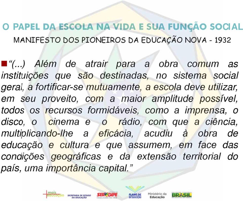 utilizar, em seu proveito, com a maior amplitude possível, todos os recursos formidáveis, como a imprensa, o disco, o cinema e o rádio, com