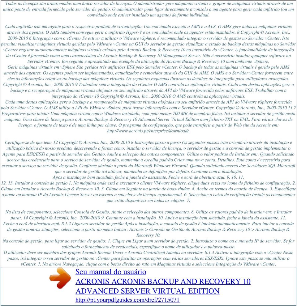 O administrador pode ligar directamente a consola a um agente para gerir cada anfitrião (ou um convidado onde estiver instalado um agente) de forma individual.