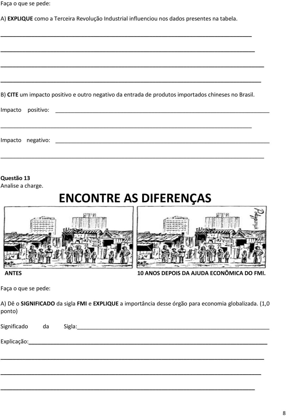 Impacto positivo: Impacto negativo: Questão 13 Analise a charge.