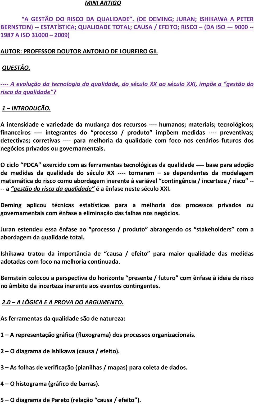 ---- A evolução da tecnologia da qualidade, do século XX ao século XXI, impõe a gestão do risco da qualidade? 1 INTRODUÇÃO.