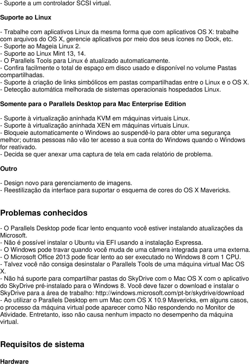 - Suporte ao Mageia Linux 2. - Suporte ao Linux Mint 13, 14. - O Parallels Tools para Linux é atualizado automaticamente.