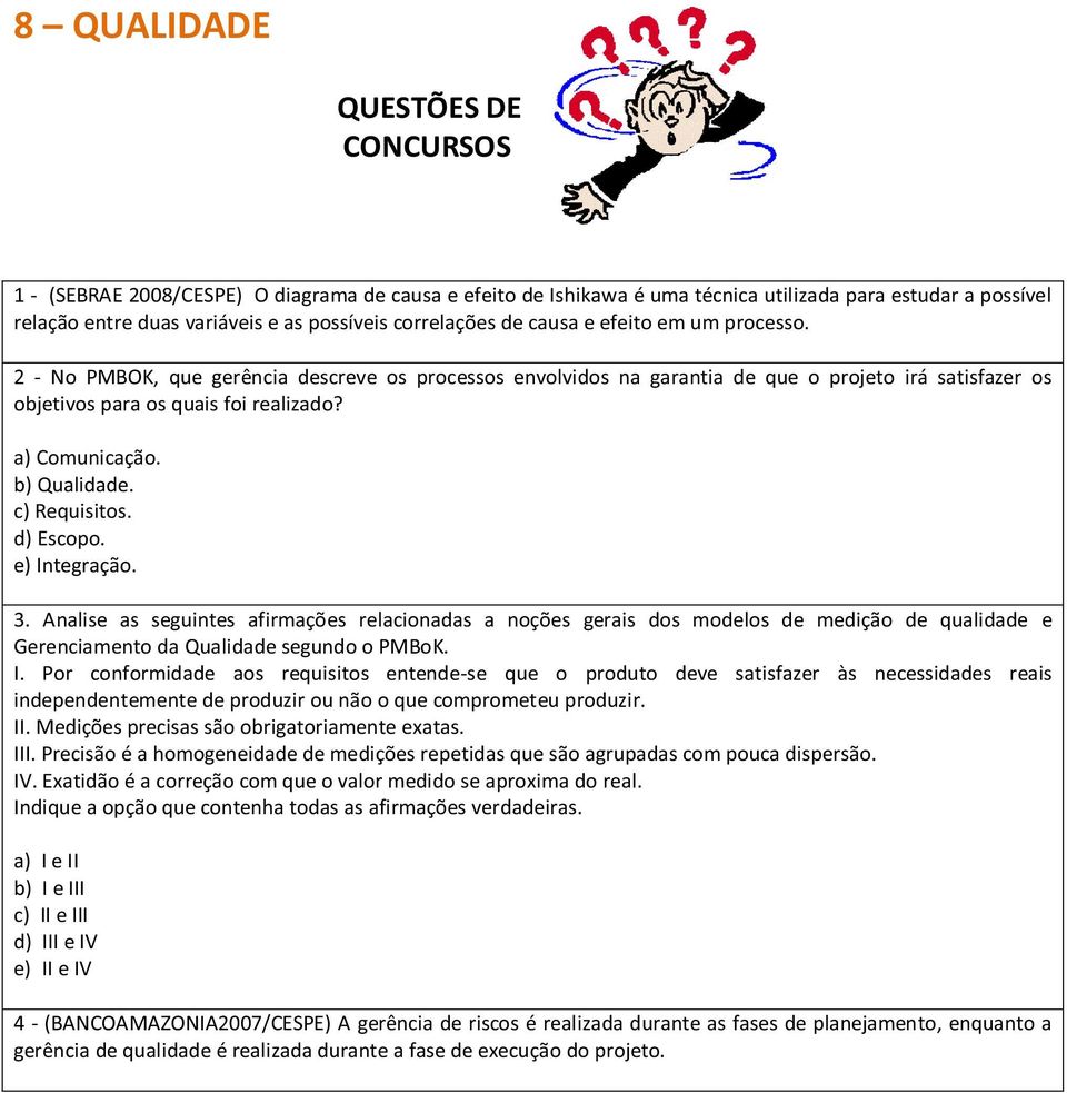 a) Comunicação. b) Qualidade. c) Requisitos. d) Escopo. e) Integração. 3.