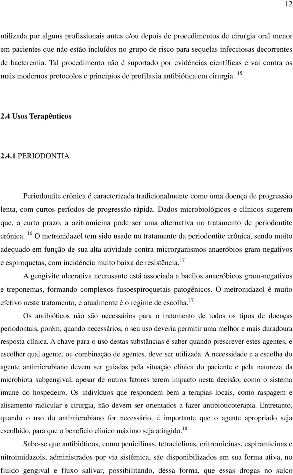 Usos Terapêuticos 2.4.1 PERIODONTIA Periodontite crônica é caracterizada tradicionalmente como uma doença de progressão lenta, com curtos períodos de progressão rápida.