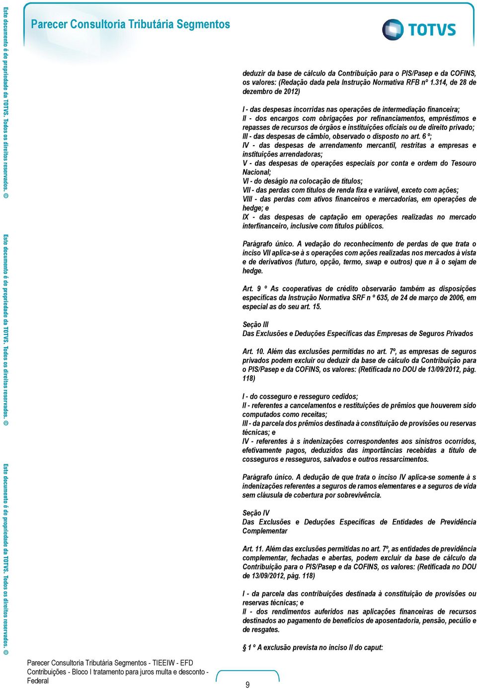 órgãos e instituições oficiais ou de direito privado; III - das despesas de câmbio, observado o disposto no art.