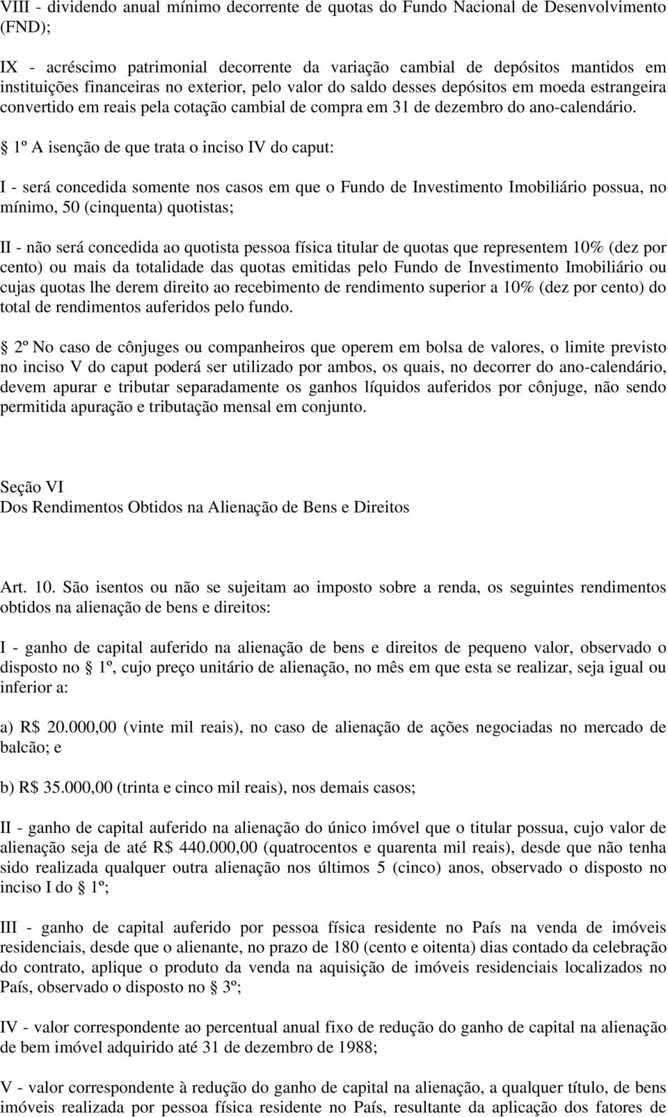 1º A isenção de que trata o inciso IV do caput: I - será concedida somente nos casos em que o Fundo de Investimento Imobiliário possua, no mínimo, 50 (cinquenta) quotistas; II - não será concedida ao