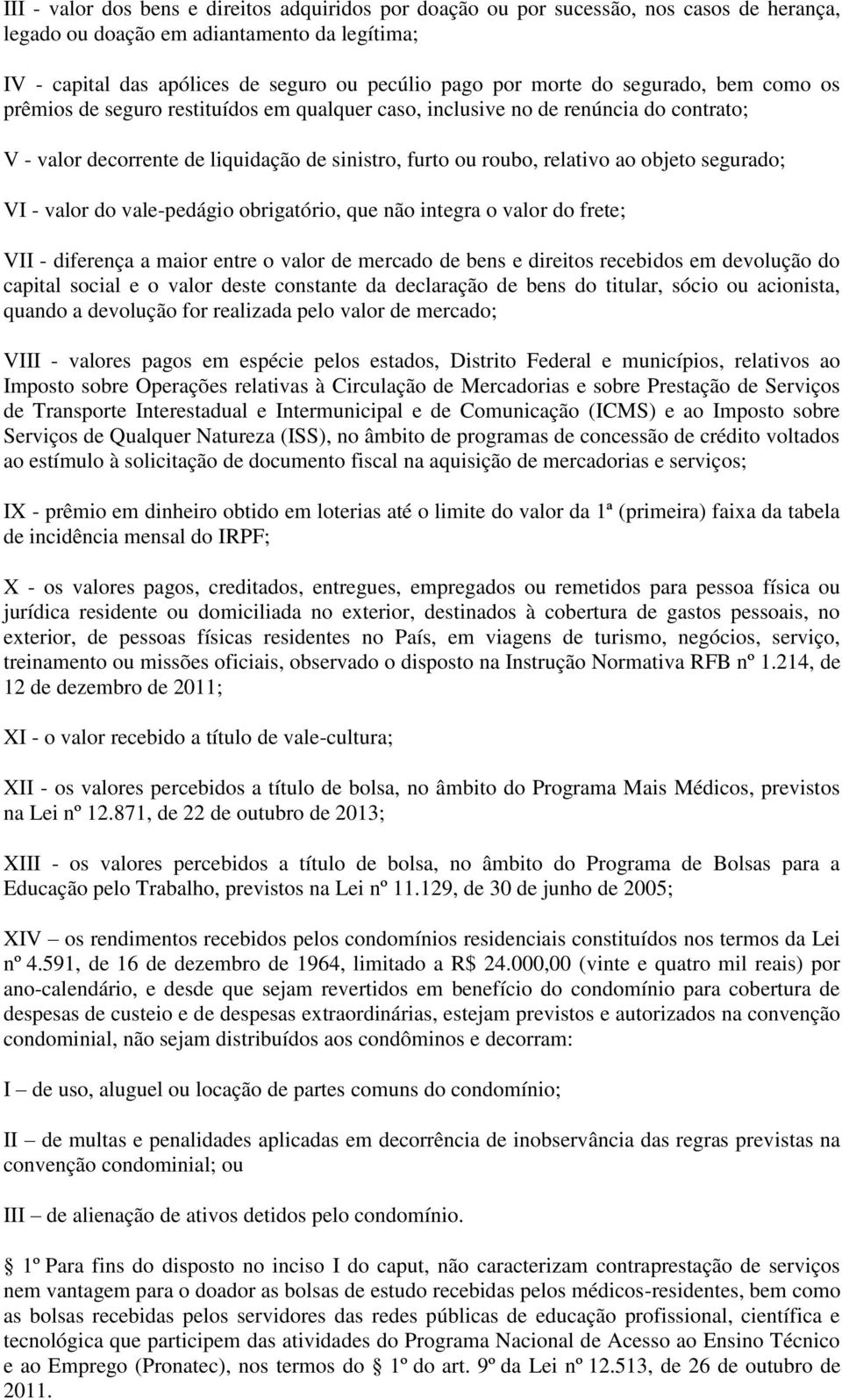 segurado; VI - valor do vale-pedágio obrigatório, que não integra o valor do frete; VII - diferença a maior entre o valor de mercado de bens e direitos recebidos em devolução do capital social e o